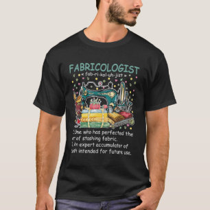 Fabricologin Definition Fabricaholic Quilting Sew T-Shirt