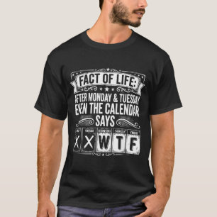 Fact Of Life Kalender Sagt Was Auf Erden Arbeitswo T-Shirt