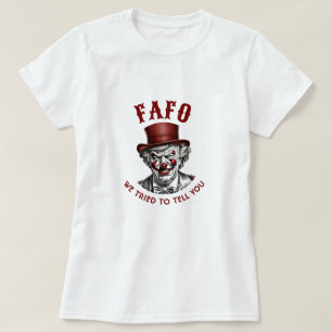 FAFO Anti-Trump-böser Clown, den wir Ihnen zu sage T-Shirt