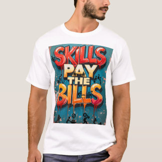 Fähigkeiten bezahlen die Rechnungen T-Shirt