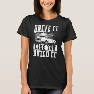 Fahr es, als hättest du es gebaut Rückseite Auto M T-Shirt