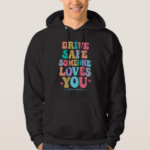 Fahr vorsichtig, jemand liebt dich hoodie
