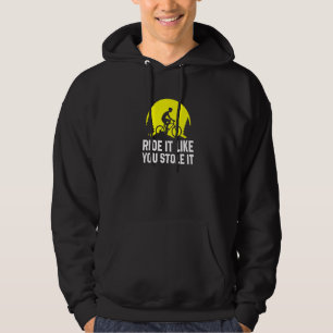 Fahre es, als hättest du es gestohlen   MTB Mounta Hoodie