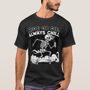 Fahre oder Stirb Immer Chill Skelett Skateboard Lu T-Shirt