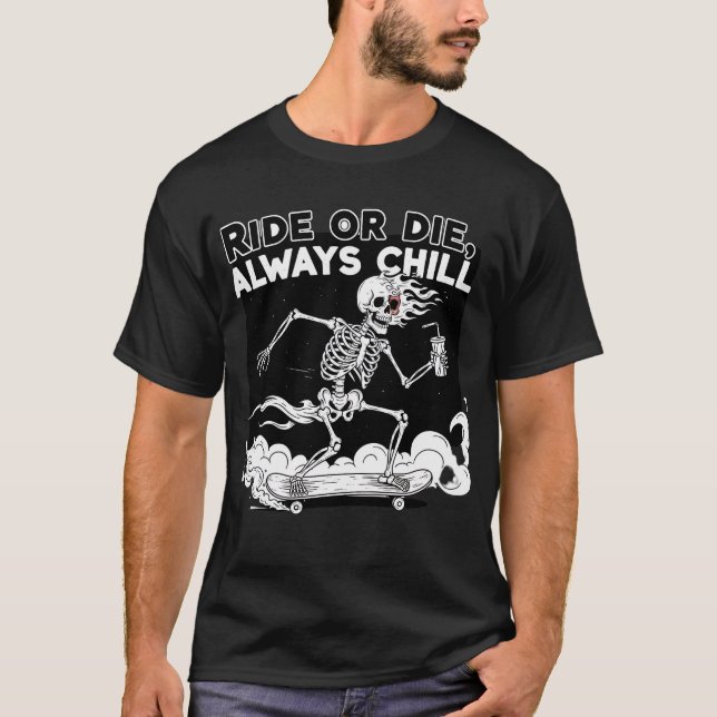 Fahre oder Stirb Immer Chill Skelett Skateboard Lu T-Shirt (Vorderseite)