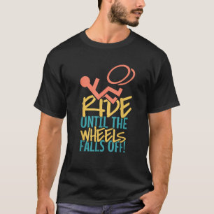 Fahren bis zum Rollstuhlfallen T-Shirt