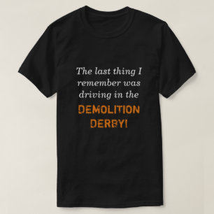 Fahren in die Demolierung Derby T-Shirt