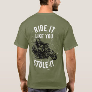 Fahren Sie es, als würden Sie es Motorrad gestohle T-Shirt