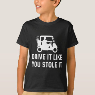 Fahren Sie es, wie Sie es gestohlen haben - Funny T-Shirt