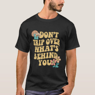 Fahren Sie nicht hinter Ihrem Trend-Zitat vorbei T-Shirt