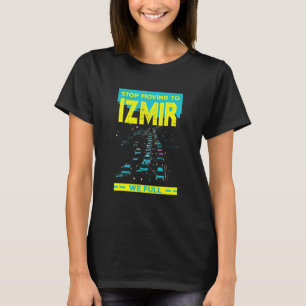 Fahren Sie nicht mehr nach Izmir, wir fahren mit d T-Shirt