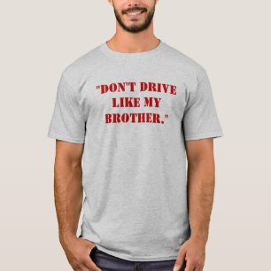 "Fahren Sie nicht wie mein Bruder. " T-Shirt