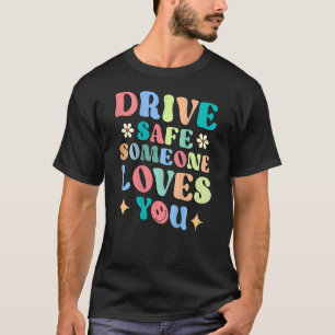 Fahren Sie sicher Jemand Lieben Sie farbenfrohe Lä T-Shirt