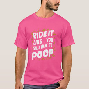 Fahren Sie so, als müssten Sie wirklich Gekackt we T-Shirt