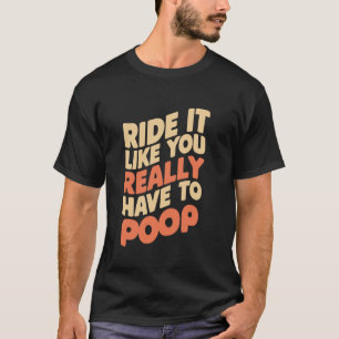 Fahren Sie so, als müssten Sie wirklich Gekackt we T-Shirt