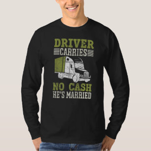 Fahrer trägt kein Bargeld Er ist Verheirateter LKW T-Shirt