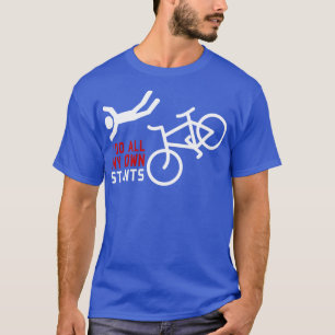 Fahrrad ich mache alle meine eigenen Stunts T-Shirt