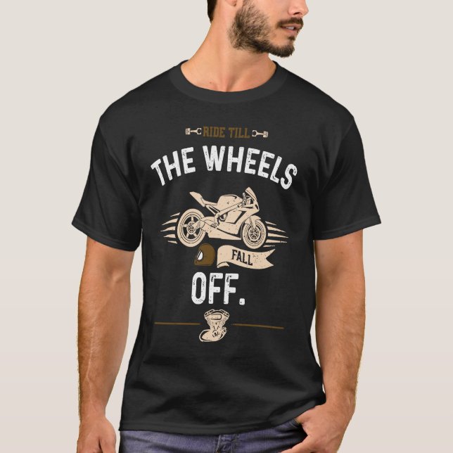 Fahrradfahren bis die Räder vom Motorrad abfallen T-Shirt (Vorderseite)