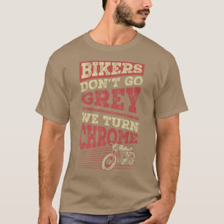 Fahrradfahrer gehen nicht grau, wir machen Chrome  T-Shirt