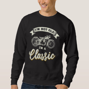 Fahrradfahrer Motorrad nicht alt ich bin klassisch Sweatshirt