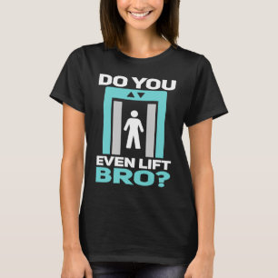 Fahrstuhlmechaniker: Heben Sie sogar Bro T-Shirt