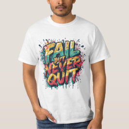 Fail But Never Quit – Graffiti Style Motivational  T-Shirt