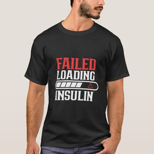 Failed Loading Insulin Patient Diabetes Diabetic T T-Shirt (Vorderseite)