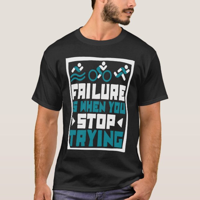 Failure Is When You Stop Trying Triathlete Bike Tr T-Shirt (Vorderseite)