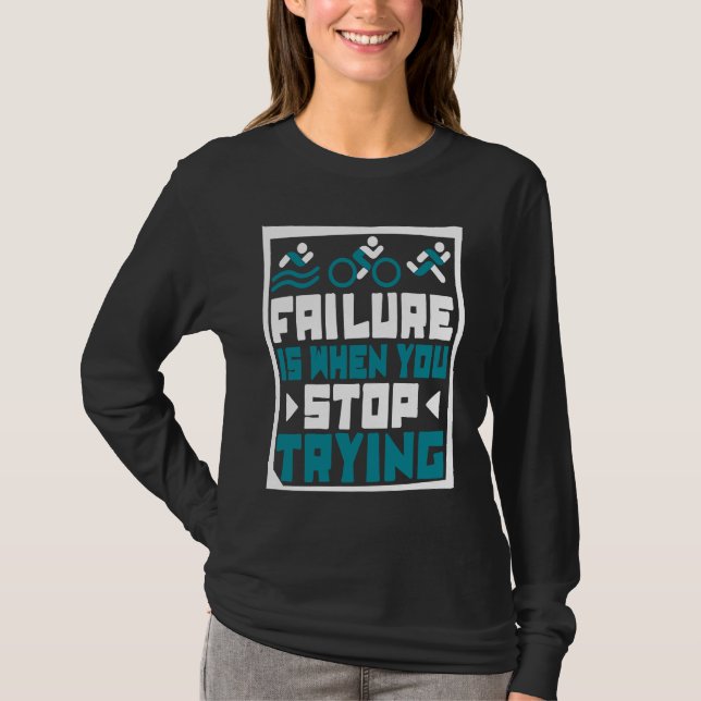 Failure Is When You Stop Trying Triathlete Bike Tr T-Shirt (Vorderseite)