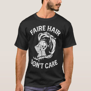 Faire Hair Don't Care Renaissance Festival Noblema T-Shirt