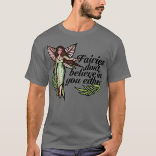 Fairies glauben auch nicht an dich niedliche Feen T-Shirt