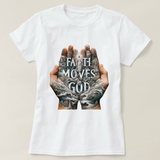 Faith bewegt Gott T-Shirt (Design vorne)