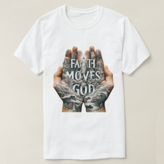 Faith bewegt Gott T-Shirt