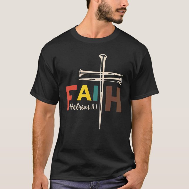 Faith Cross Nails Hebrews 11 1 Christlicher Glaube T-Shirt (Vorderseite)