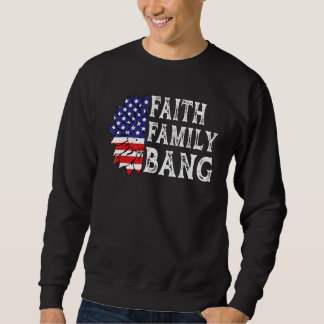 Faith Family Bang Usa Sweatshirt