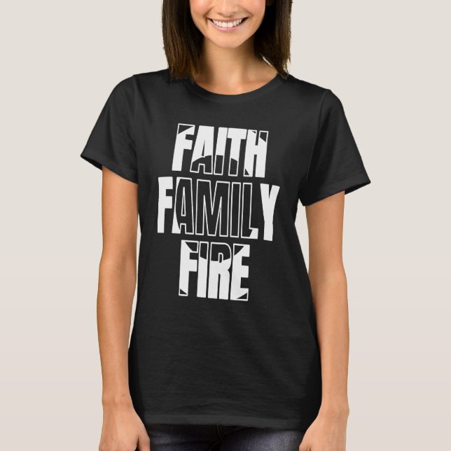 Faith Family Fire  for Christian Firefighter T-Shirt (Vorderseite)