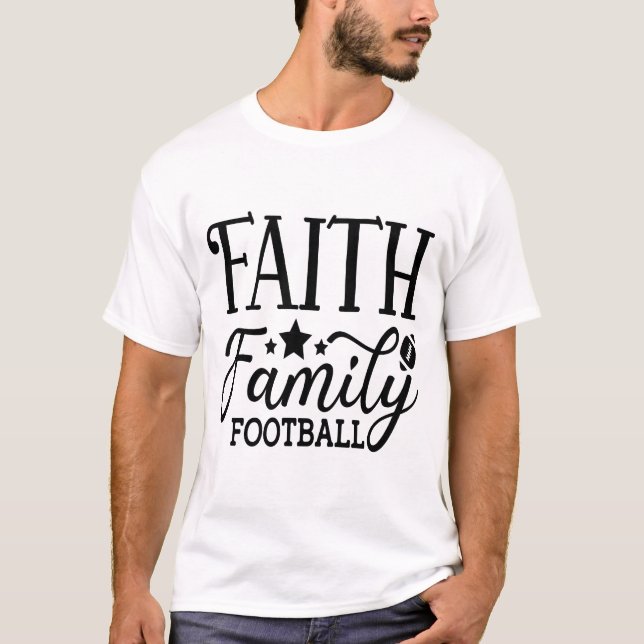 Faith Family Football Inspirational Quote T-Shirt (Vorderseite)