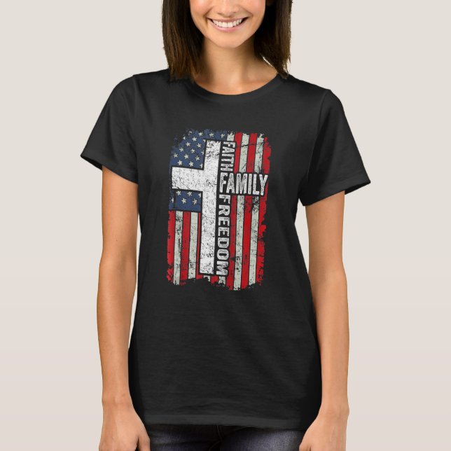 Faith Family Freedom Patriotic US Flag Christian 4 T-Shirt (Vorderseite)