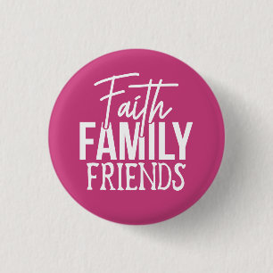 Faith Family Friends Button