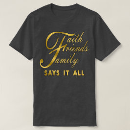 Faith Friends Family sagt das alles T-Shirt