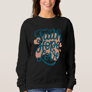 Faith Hope Liebe Briefe den Glauben Jesus Christus Sweatshirt