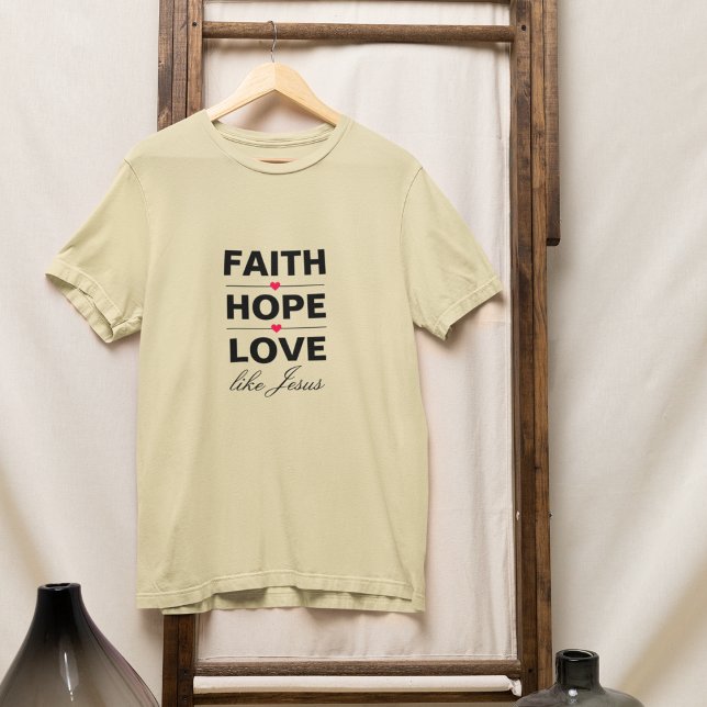 Faith Hope Liebe LIke Jesus T-Shirt (Von Creator hochgeladen)