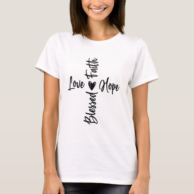 Faith Hope Liebe segnen Cross T-Shirt (Vorderseite)