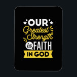 Faith in God – Our Greatest Strength Quote Magnet<br><div class="desc">Show the world where your strength comes from with this bold Christian quote design: “Our Greatest Strength is Faith in God.” Featuring vibrant yellow and white typography on a black background, this faith-filled design is perfect for believers who want to express their trust in God with confidence and style. Ideal...</div>