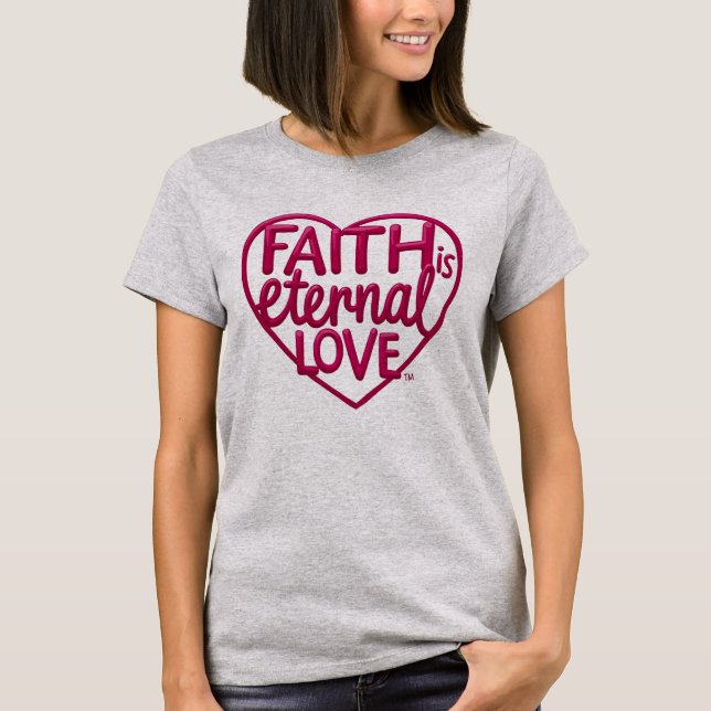 Faith is Eternal Love T-Shirt (Vorderseite)