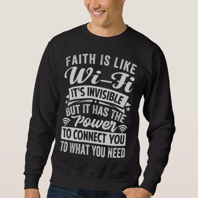 Faith Is Like Wi Fi Invisible  It Has The Power To Sweatshirt (Vorderseite)