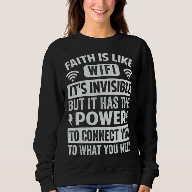 Faith Is Like Wi Fi Invisible  It Has The Power To Sweatshirt (Vorderseite)