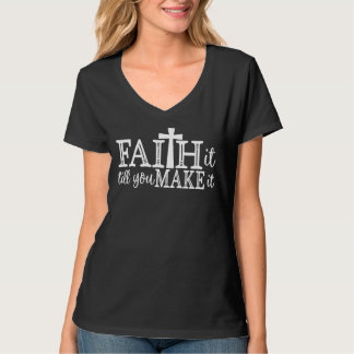 Faith It Till You Make It - Funny Christian Gift T-Shirt