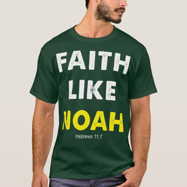 Faith like Noah Hebrews 117 Gift Women Men T-Shirt (Vorderseite)