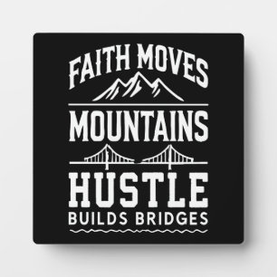 Faith Moves Mountains, Hustle Builds Bridges Fotoplatte